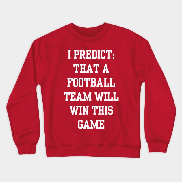 I predict that a football team will win this game Crewneck Sweatshirt by hippyhappy